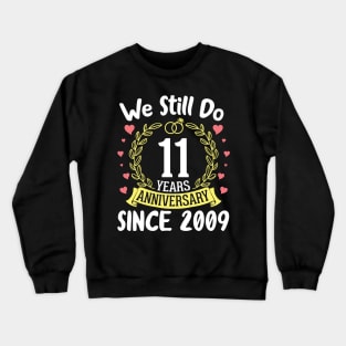 We Still Do 11 Years Anniversary Since 2009 Happy Marry Memory Day Wedding Husband Wife Crewneck Sweatshirt